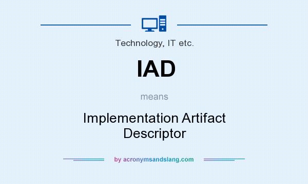 What does IAD mean? It stands for Implementation Artifact Descriptor
