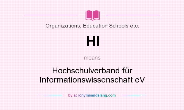 What does HI mean? It stands for Hochschulverband für Informationswissenschaft eV