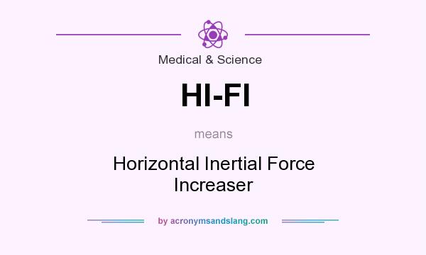 What does HI-FI mean? It stands for Horizontal Inertial Force Increaser