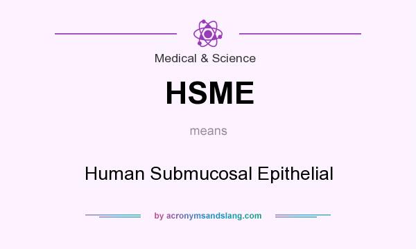 What does HSME mean? It stands for Human Submucosal Epithelial