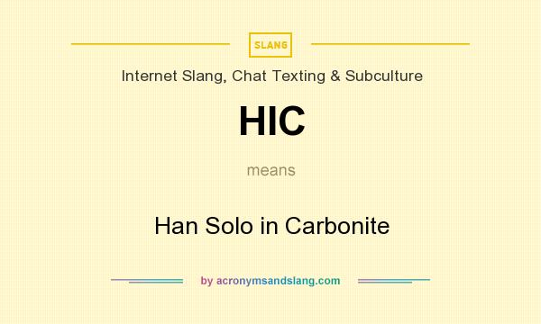 What does HIC mean? It stands for Han Solo in Carbonite