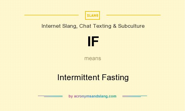 What does IF mean? It stands for Intermittent Fasting