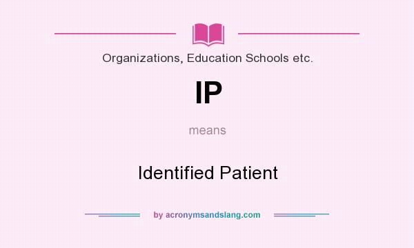 What does IP mean? It stands for Identified Patient