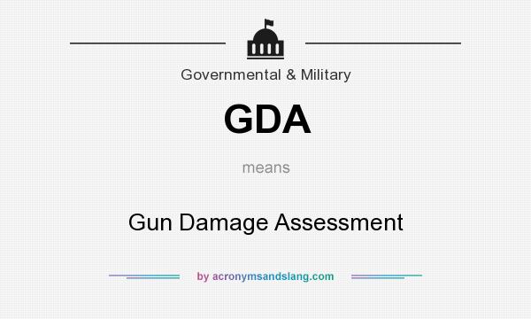 What does GDA mean? It stands for Gun Damage Assessment