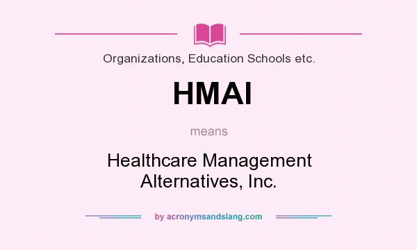 What does HMAI mean? It stands for Healthcare Management Alternatives, Inc.