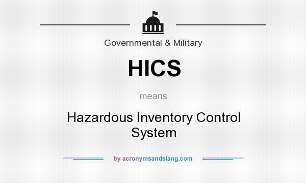 What does HICS mean? It stands for Hazardous Inventory Control System
