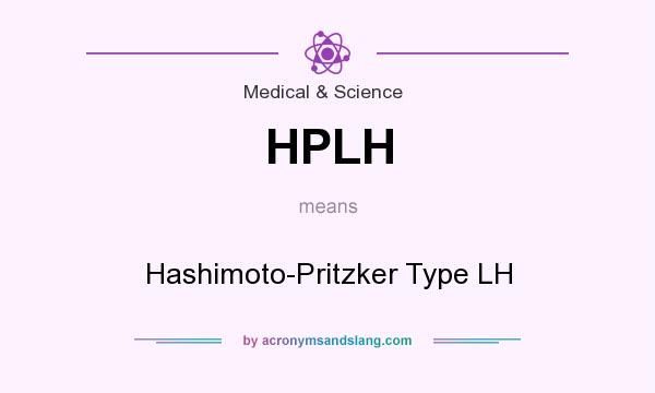 What does HPLH mean? It stands for Hashimoto-Pritzker Type LH
