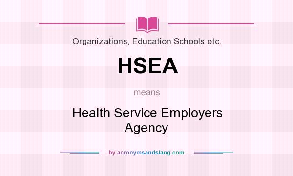 What does HSEA mean? It stands for Health Service Employers Agency