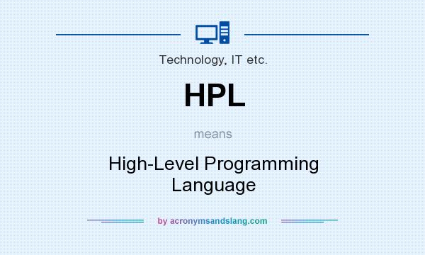What does HPL mean? It stands for High-Level Programming Language