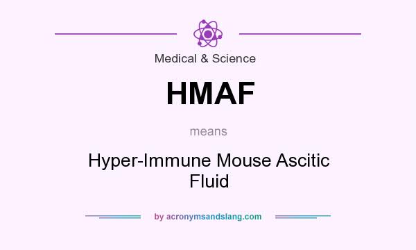 What does HMAF mean? It stands for Hyper-Immune Mouse Ascitic Fluid