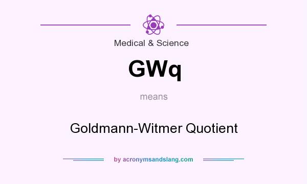 What does GWq mean? It stands for Goldmann-Witmer Quotient