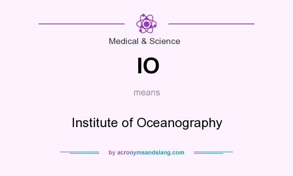 What does IO mean? It stands for Institute of Oceanography