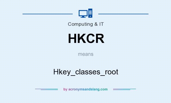 What does HKCR mean? It stands for Hkey_classes_root