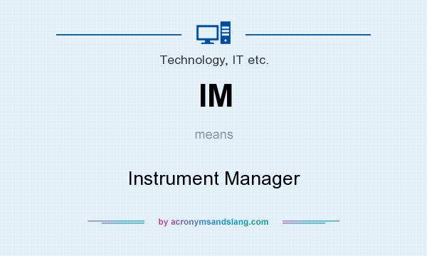 What does IM mean? It stands for Instrument Manager