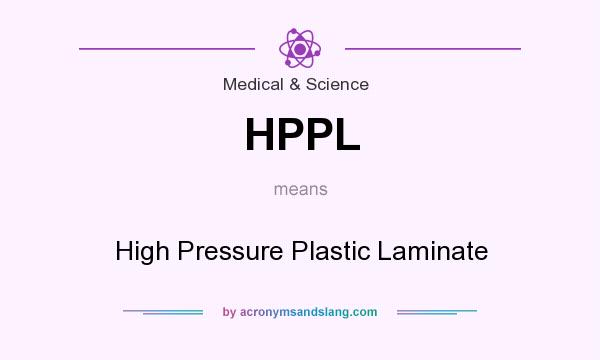 What does HPPL mean? It stands for High Pressure Plastic Laminate