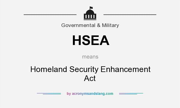 What does HSEA mean? It stands for Homeland Security Enhancement Act