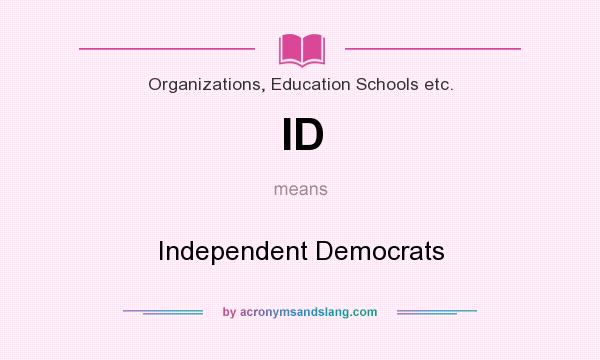 What does ID mean? It stands for Independent Democrats