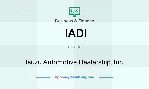 What does IADI mean? It stands for Isuzu Automotive Dealership, Inc.