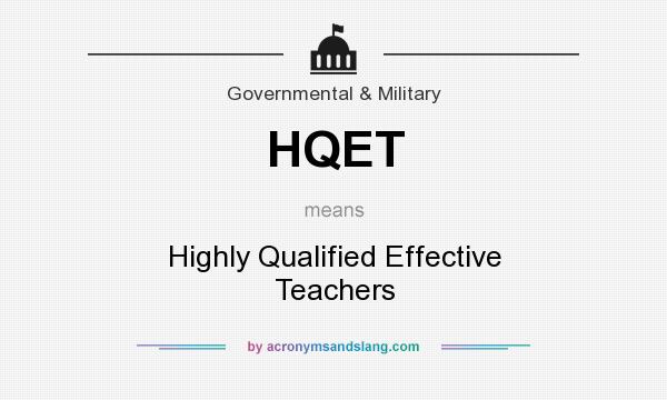 What does HQET mean? It stands for Highly Qualified Effective Teachers