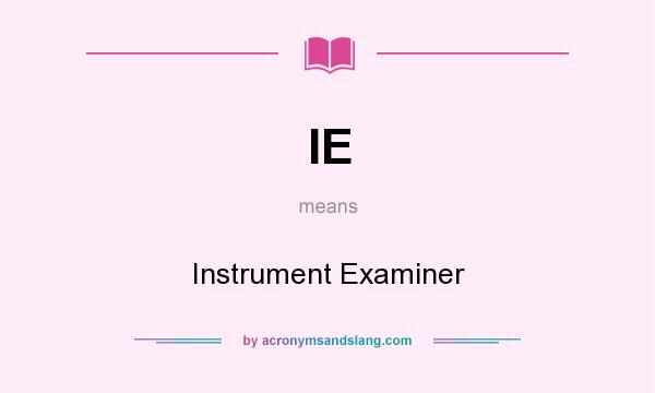 What does IE mean? It stands for Instrument Examiner
