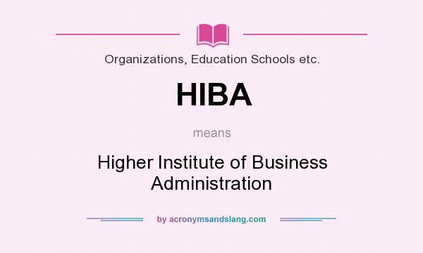 What does HIBA mean? It stands for Higher Institute of Business Administration