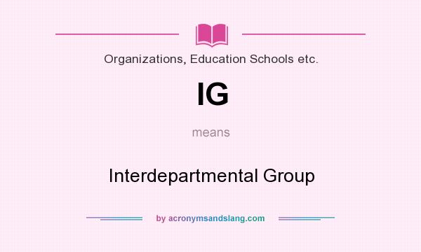 What does IG mean? It stands for Interdepartmental Group