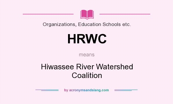 What does HRWC mean? It stands for Hiwassee River Watershed Coalition