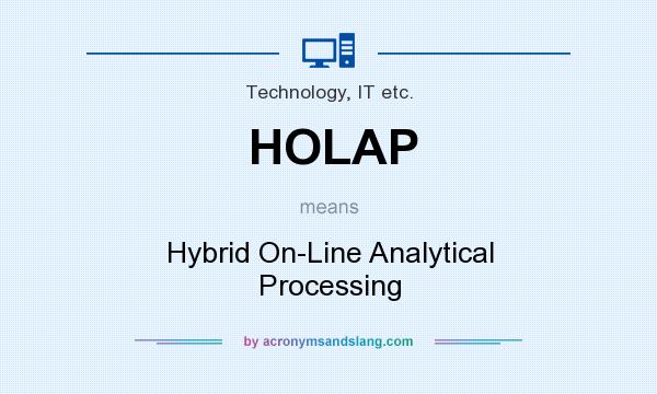 What does HOLAP mean? It stands for Hybrid On-Line Analytical Processing
