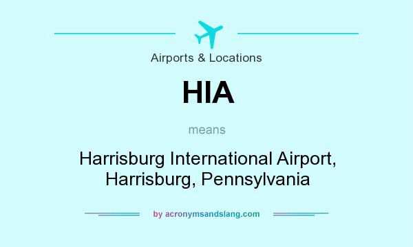 What does HIA mean? It stands for Harrisburg International Airport, Harrisburg, Pennsylvania