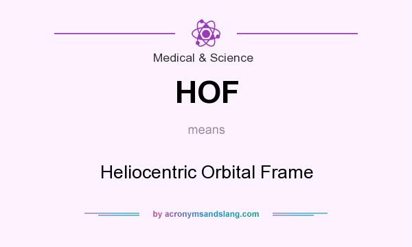 What does HOF mean? It stands for Heliocentric Orbital Frame