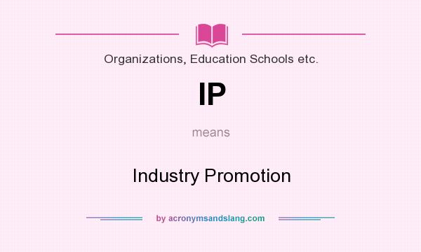 What does IP mean? It stands for Industry Promotion