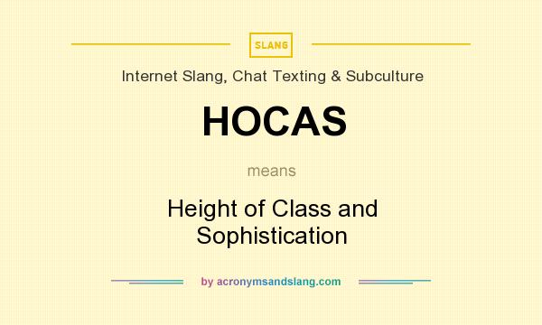 What does HOCAS mean? It stands for Height of Class and Sophistication