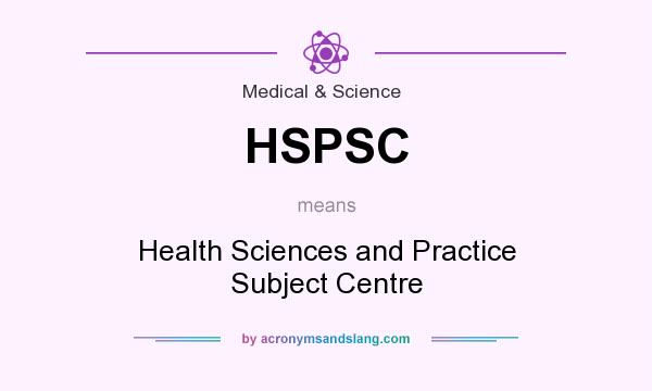 What does HSPSC mean? It stands for Health Sciences and Practice Subject Centre