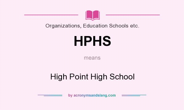 What does HPHS mean? It stands for High Point High School