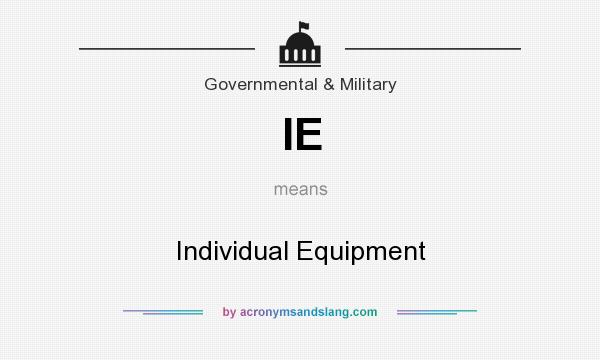 What does IE mean? It stands for Individual Equipment
