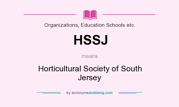 What does HSSJ mean? It stands for Horticultural Society of South Jersey