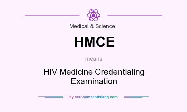 What does HMCE mean? It stands for HIV Medicine Credentialing Examination