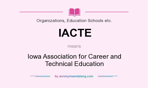 What does IACTE mean? It stands for Iowa Association for Career and Technical Education