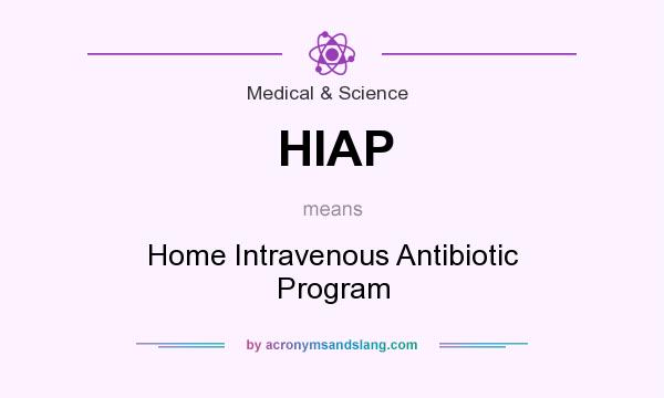 What does HIAP mean? It stands for Home Intravenous Antibiotic Program