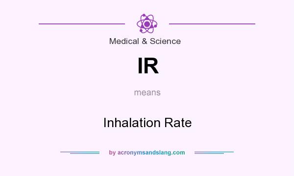 What does IR mean? It stands for Inhalation Rate