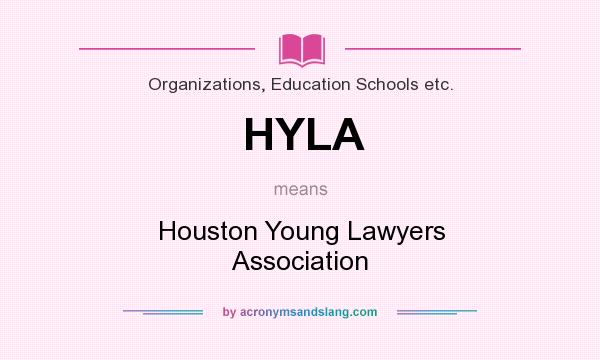What does HYLA mean? It stands for Houston Young Lawyers Association