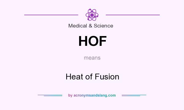 What does HOF mean? It stands for Heat of Fusion