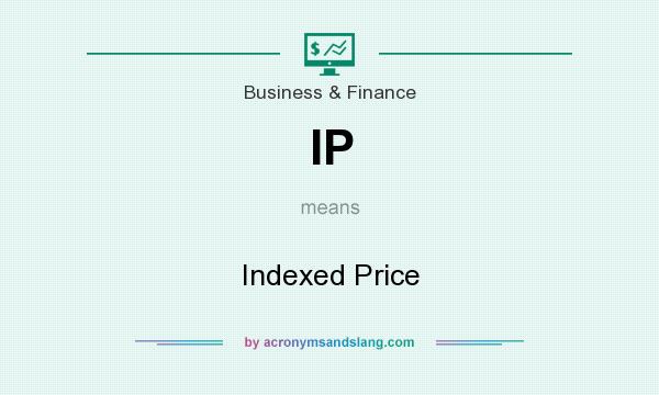 What does IP mean? It stands for Indexed Price