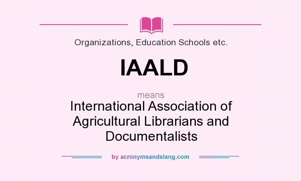 What does IAALD mean? It stands for International Association of Agricultural Librarians and Documentalists