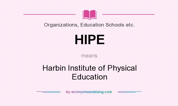 What does HIPE mean? It stands for Harbin Institute of Physical Education