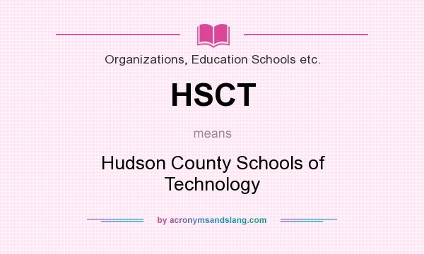 What does HSCT mean? It stands for Hudson County Schools of Technology