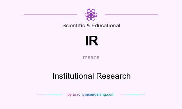 What does IR mean? It stands for Institutional Research