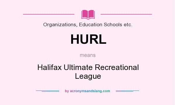 What does HURL mean? It stands for Halifax Ultimate Recreational League