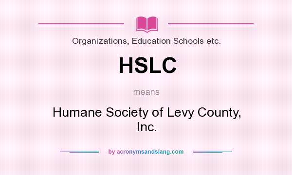 What does HSLC mean? It stands for Humane Society of Levy County, Inc.