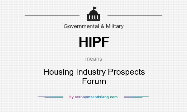 What does HIPF mean? It stands for Housing Industry Prospects Forum